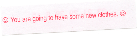 Fortune reading: You are going to have some new clothes.